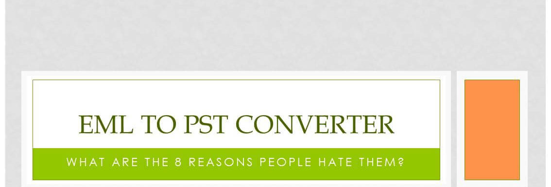 8 Undeniable Reasons People Hate EML to PST Converter (But Are There Exceptions?)